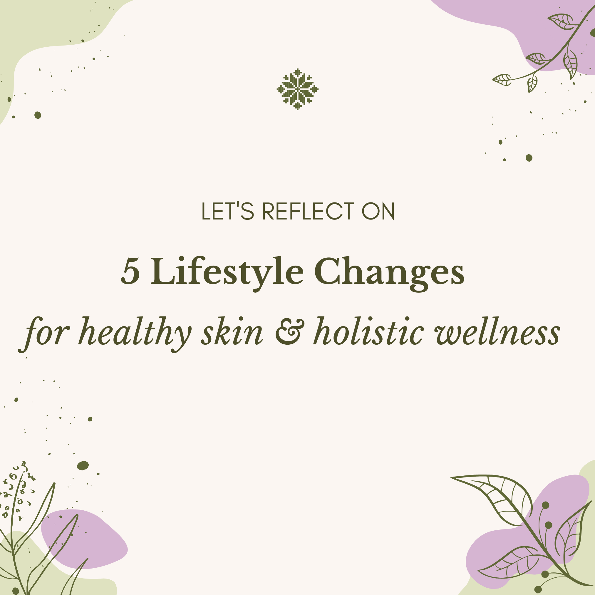 5 Lifestyle Changes For Healthy Skin And Holistic Wellness