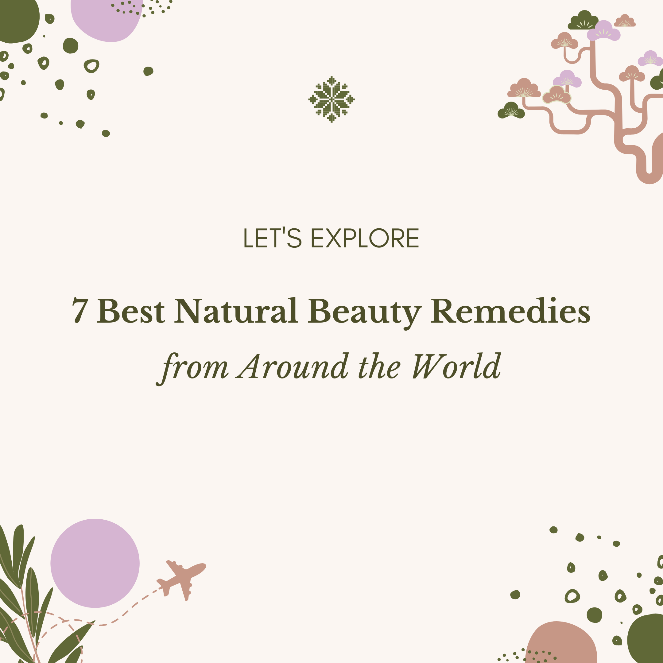 We’ve Found The 7 Best Natural Beauty Remedies from Around the World