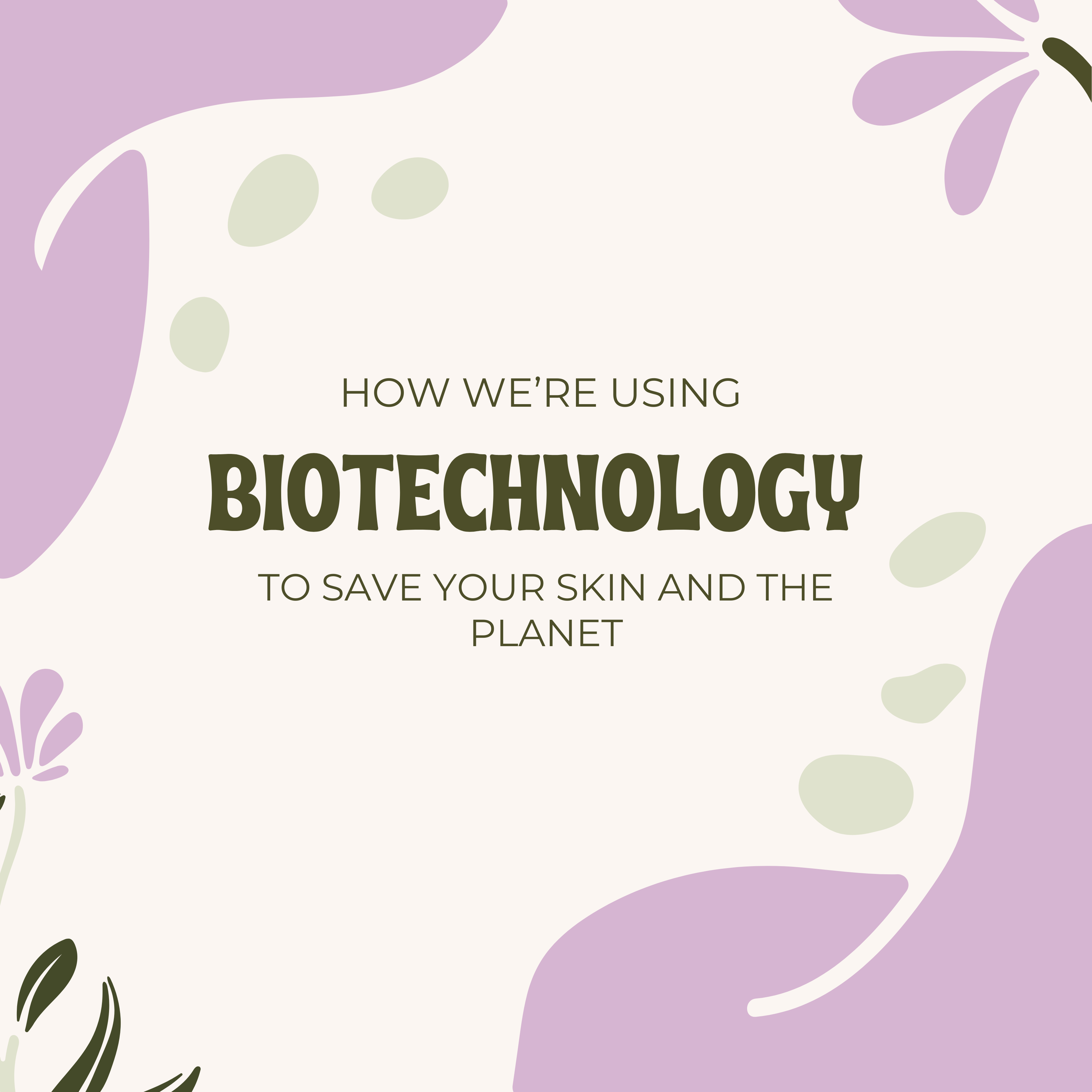 Innovative Skincare Science: How We’re Using Biotechnology to Save your Skin and the Planet