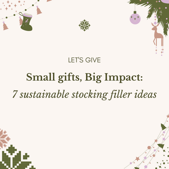 Small Gifts, Big Impact: 7 Sustainable Stocking Filler Ideas For Everyone In Your Life