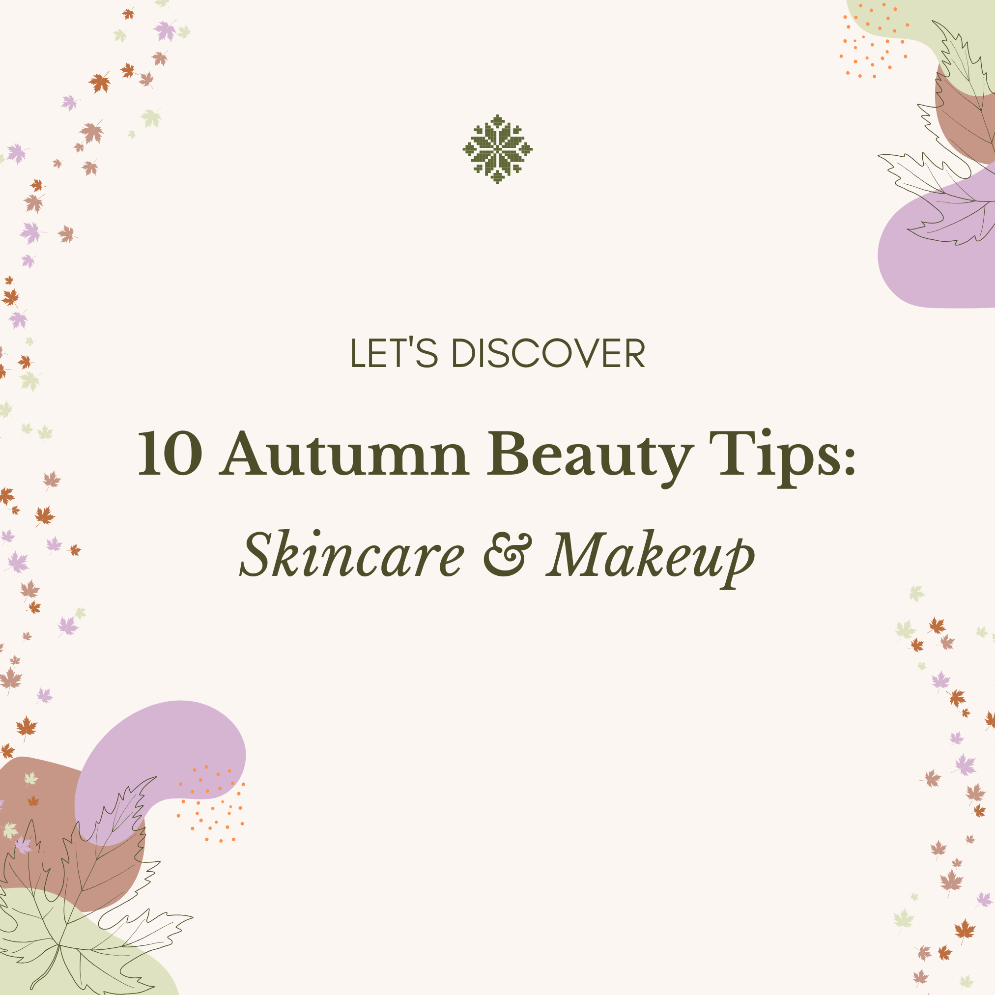 10 Autumn Beauty Tips: Embrace The Season With Skincare And Makeup